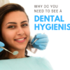 Why do you need to see a dental hygienist