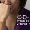 Can you contract syphilis without sex
